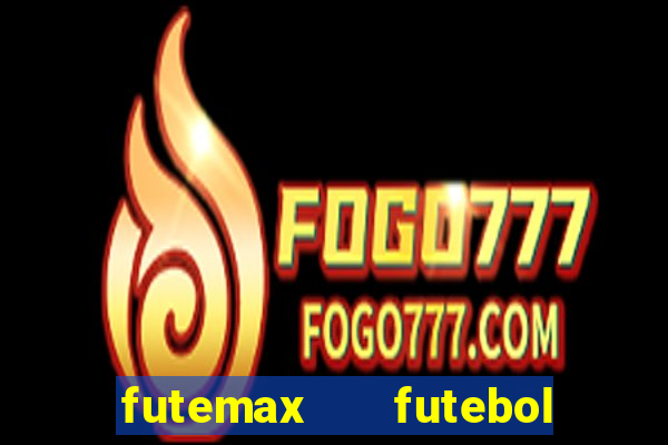futemax   futebol ao vivo